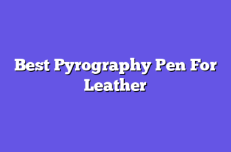 Best Pyrography Pen For Leather  